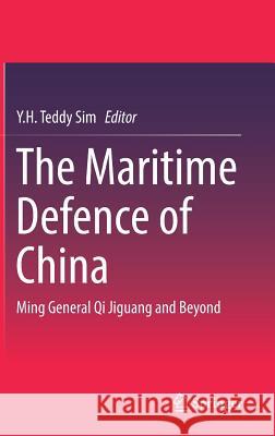The Maritime Defence of China: Ming General Qi Jiguang and Beyond Sim, Y. H. Teddy 9789811041624 Springer - książka