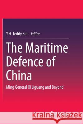 The Maritime Defence of China: Ming General Qi Jiguang and Beyond Sim, Y. H. Teddy 9789811350672 Springer - książka