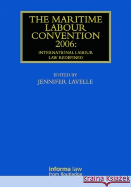 The Maritime Labour Convention 2006: International Labour Law Redefined Jennifer Lavelle 9781032920559 Informa Law from Routledge - książka