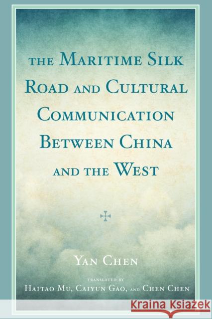 The Maritime Silk Road and Cultural Communication between China and the West Chen, Yan 9781498544054 Lexington Books - książka