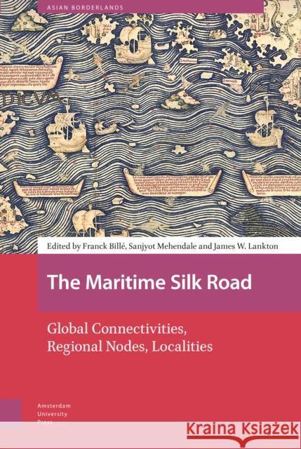 The Maritime Silk Road: Global Connectivities, Regional Nodes, Localities  9789463722247 Amsterdam University Press - książka