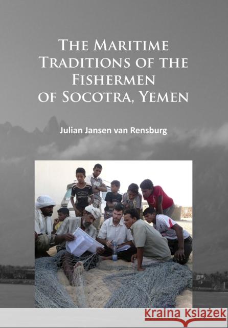 The Maritime Traditions of the Fishermen of Socotra, Yemen Julian Jansen Va 9781784914820 Archaeopress Archaeology - książka