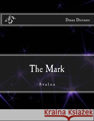 The Mark: Avalon MS Diana Erienne Dicesare 9781495979873 Createspace - książka