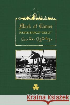 The Mark of Clover: Stories of Hungarian Warmbloods Judith Barczy Kelly   9781948717380 Xenophon Press LLC - książka
