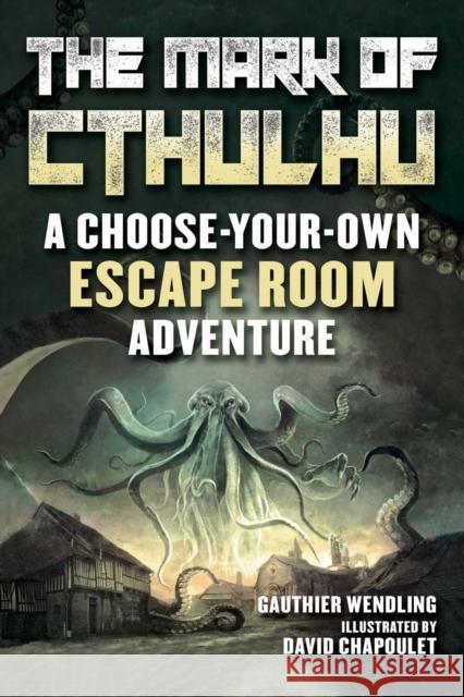 The Mark of Cthulhu: An Escape Room Adventure Book Wendling, Gauthier 9781510760615 Skyhorse Publishing - książka