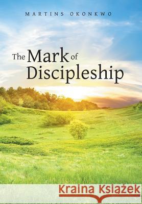 The Mark of Discipleship Martins Okonkwo 9781490827650 WestBow Press - książka