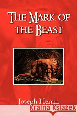 The Mark of the Beast Joseph Herrin 9781436345286 XLIBRIS CORPORATION - książka