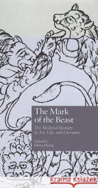 The Mark of the Beast: The Medieval Bestiary in Art, Life, and Literature Hassig, Debra 9780815329527 Garland Publishing - książka