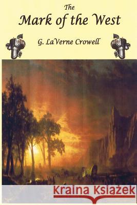 The Mark of the West G. LaVerne Crowell 9781430321446 Lulu.com - książka
