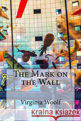 The Mark on the Wall Virginia Woolf Virginia Woolf Paula Benitez 9781544968872 Createspace Independent Publishing Platform - książka