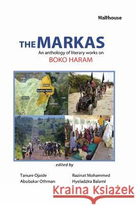 The Markas: An Anthology of Literary Works on Boko Haram Tanure Ojaide Razinat Mohammed Abubakar Othman 9789785657500 Malthouse Press - książka