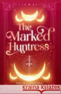The Marked Huntress Tanja Longoria 9783692300283 Tanja Longoria - książka
