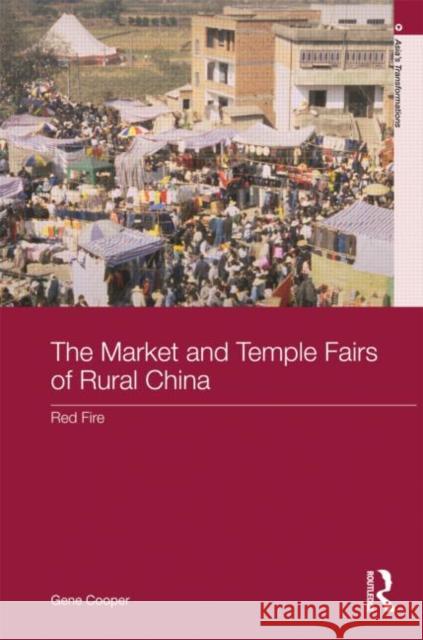 The Market and Temple Fairs of Rural China : Red Fire Eugene Cooper Gene Cooper 9780415520799 Routledge - książka