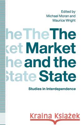 The Market and the State: Studies in Interdependence Moran, Michael 9781349216215 Palgrave MacMillan - książka