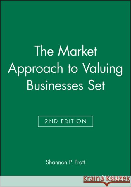 The Market Approach to Valuing Businesses [With Workbook] Pratt, Shannon P. 9780471783879 JOHN WILEY AND SONS LTD - książka