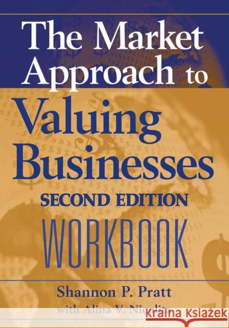 The Market Approach to Valuing Businesses Workbook Shannon P. Pratt Alina V. Niculita 9780471717546 John Wiley & Sons - książka