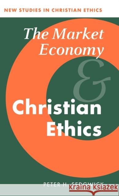 The Market Economy and Christian Ethics P. H. Sedgwick Peter H. Sedgwick Robin Gill 9780521470483 Cambridge University Press - książka