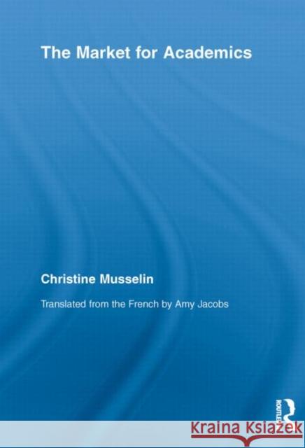 The Market for Academics Christine Musselin   9780415654517 Routledge - książka