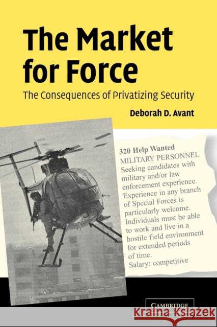 The Market for Force: The Consequences of Privatizing Security Avant, Deborah D. 9780521615358 Cambridge University Press - książka