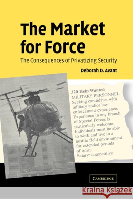 The Market for Force: The Consequences of Privatizing Security Avant, Deborah D. 9780521850261 Cambridge University Press - książka