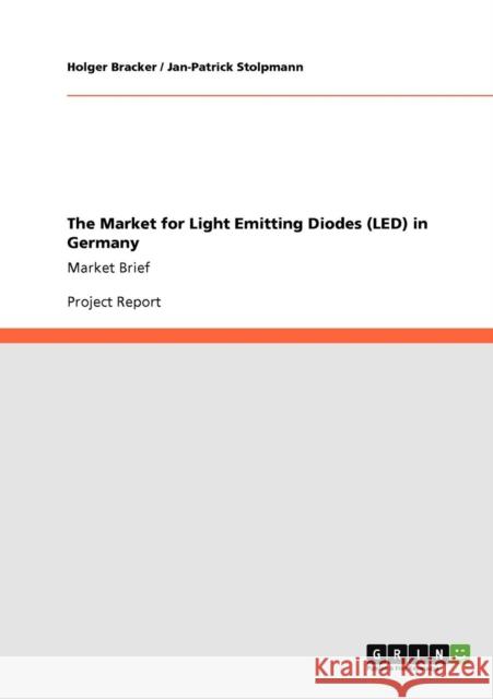 The Market for Light Emitting Diodes (LED) in Germany: Market Brief Stolpmann, Jan-Patrick 9783640922352 GRIN Verlag oHG - książka