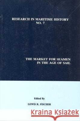 The Market for Seamen in the Age of Sail Lewis R. Fischer 9780969588566 International Maritime Economic History Assoc - książka