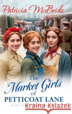 The Market Girls of Petticoat Lane Patricia McBride 9781836333111 Boldwood Books Ltd - książka