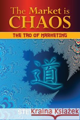 The Market is Chaos: The Tao of Marketing Burns, Steve 9781470013264 Createspace - książka