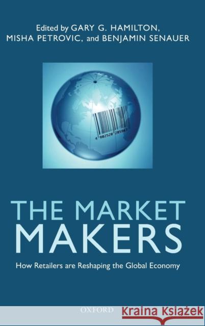The Market Makers: How Retailers Are Reshaping the Global Economy Hamilton, Gary G. 9780199590179 OUP Oxford - książka
