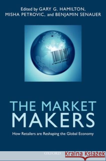 The Market Makers: How Retailers Are Reshaping the Global Economy Hamilton, Gary G. 9780199655878  - książka