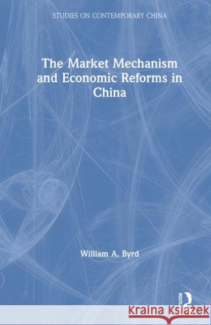 The Market Mechanism and Economic Reforms in China William A. Byrd 9780873327190 M.E. Sharpe - książka