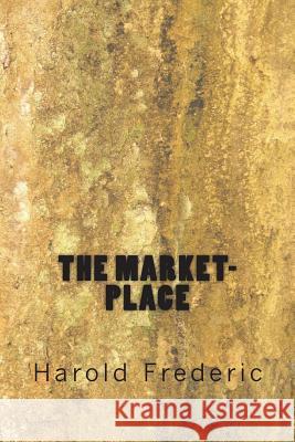 The Market-Place Harold Frederic 9781720419020 Createspace Independent Publishing Platform - książka
