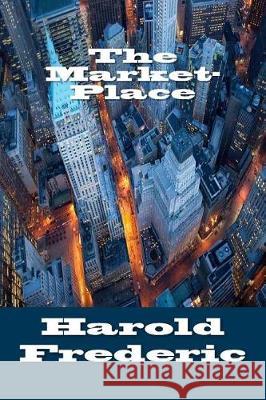 The Market-Place Harold Frederic 9781974522293 Createspace Independent Publishing Platform - książka