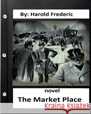 The Market Place, NOVEL by: Harold Frederic Fisher, Harrison 9781533624925 Createspace Independent Publishing Platform - książka