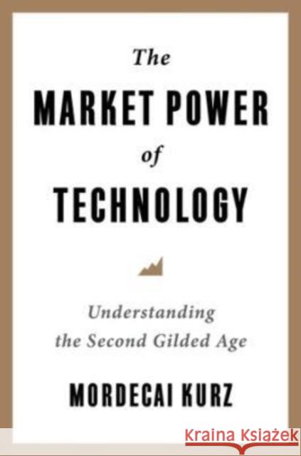 The Market Power of Technology: Understanding the Second Gilded Age  9780231206532 Columbia University Press - książka