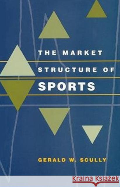 The Market Structure of Sports Gerald W. Scully 9780226743950 University of Chicago Press - książka