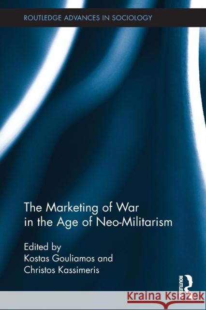 The Marketing of War in the Age of Neo-Militarism Kostas Gouliamos Christos Kassimeris 9780415853774 Routledge - książka