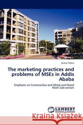 The marketing practices and problems of MSEs in Addis Ababa Tefera, Girma 9783848491834 LAP Lambert Academic Publishing - książka