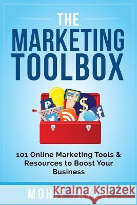 The Marketing Toolbox: 101 Online Marketing Tools & Resources to Boost Your Business Mohit Tater 9781503172173 Createspace Independent Publishing Platform - książka