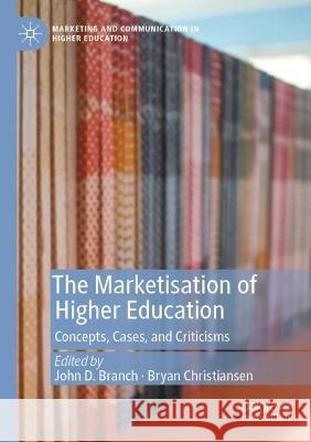 The Marketisation of Higher Education: Concepts, Cases, and Criticisms Branch, John D. 9783030674434 Springer International Publishing - książka