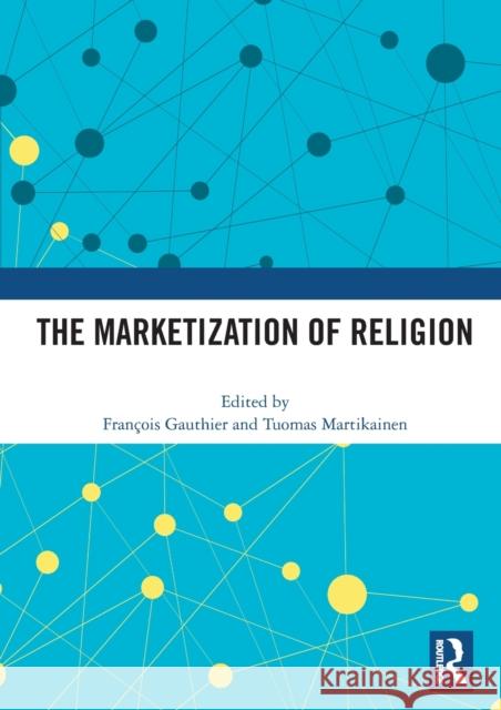 The Marketization of Religion Fran Gauthier Tuomas Martikainen 9780367474386 Routledge - książka