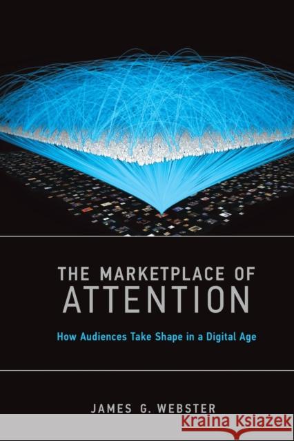 The Marketplace of Attention: How Audiences Take Shape in a Digital Age James G. Webster 9780262529891 Mit Press - książka