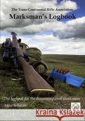 The Marksman's Logbook The Trans Continental Rifle Association 9780244097493 Lulu.com - książka