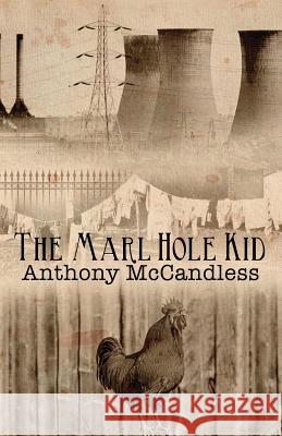 The Marl Hole Kid Anthony McCandless 9781523401253 Createspace Independent Publishing Platform - książka