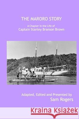 The Maroro Story: A Chapter in the Life of Captain Stanley Branson Brown Sam Rogers 9781367339088 Blurb - książka