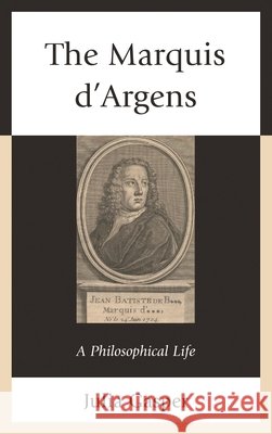 The Marquis d'Argens: A Philosophical Life Gasper, Julia 9780739182338 Lexington Books - książka
