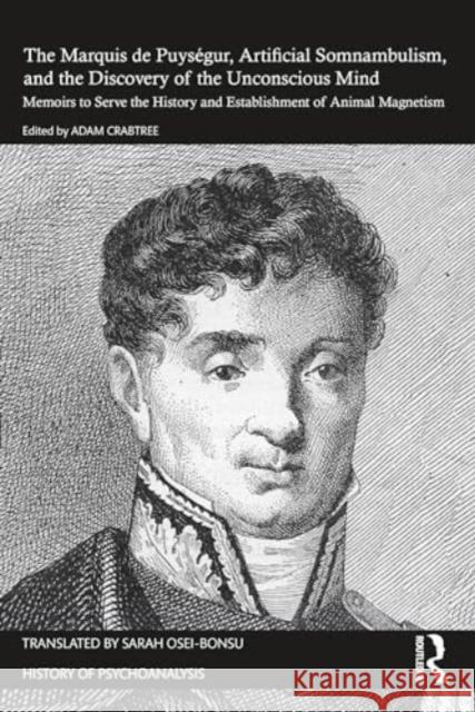 The Marquis de Puys?gur, Artificial Somnambulism, and the Discovery of the Unconscious Mind: Memoirs to Serve the History and Establishment of Animal The Marqui Adam Crabtree Adam Crabtree 9781032292465 Routledge - książka