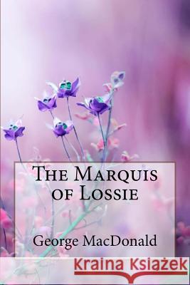 The Marquis of Lossie George MacDonald Paula Benitez 9781985320277 Createspace Independent Publishing Platform - książka