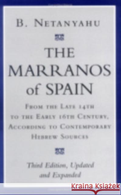 The Marranos of Spain: From the Late 14th to the Early 16th Century According to Contemporary Hebrew Sources Netanyahu, B. 9780801485688 Cornell University Press - książka