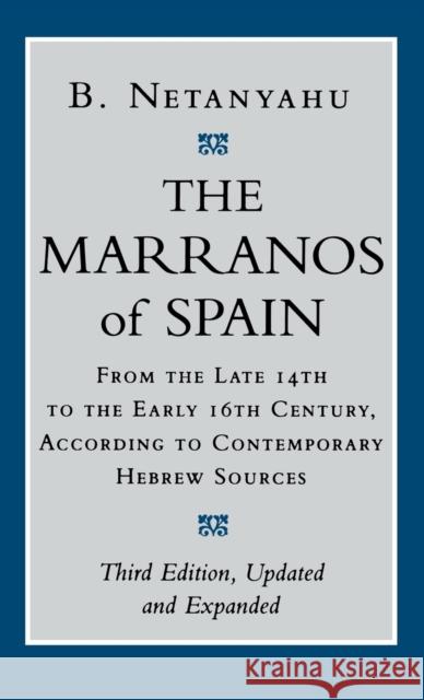 The Marranos of Spain: From the Late 14th to the Early 16th Century, According to Contemporary Hebrew Sources, Third Edition Netanyahu, B. 9780801435867 Cornell University Press - książka